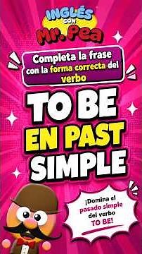 COMPLETE THE SENTENCE WITH THE CORRECT PAST SIMPLE FORM OF THE VERB TO BE - ENGLISH WITH MR. PEA