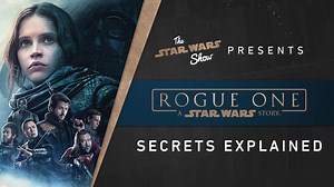 Rogue One secrets explained by the Lucasfilm Story Group. | Star Wars