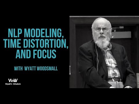 NLP Modeling, Time Distortion and Focus with Wyatt Woodsmall