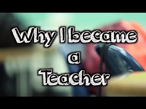 Why I teach (Why I became a teacher)