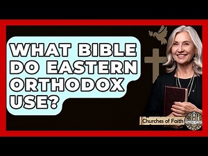 What Bible Do Eastern Orthodox Use? - Churches Of Faith