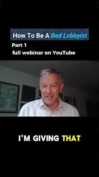 Part 1: How to Be a Bad Lobbyist. Full Webinar on YouTube