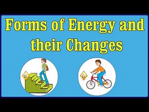 Science - Energy and its Forms - Forms of Energy and their Changes