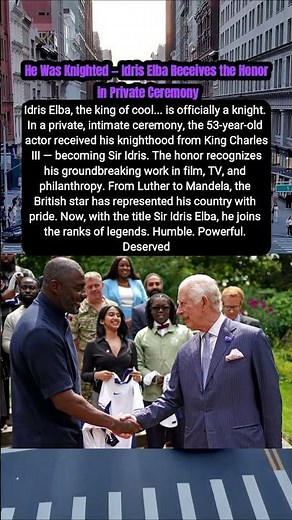 He Was Knighted — Idris Elba Receives the Honor in Private Ceremony