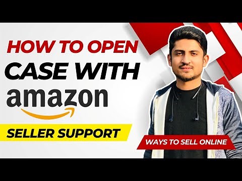 How To Open Case Log With Amazon Seller Support Properly Step By Step