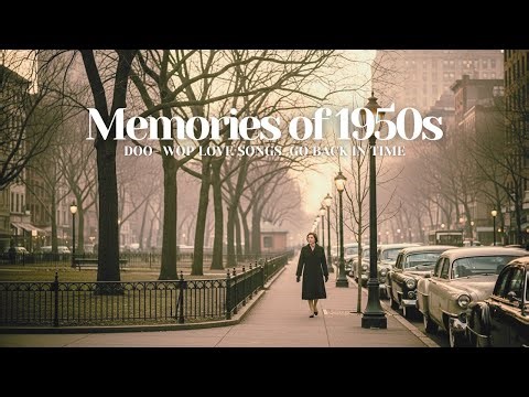 Doo-Wop Love Songs from the 50s That Bring Back Nostalgic Memories and Golden Romance