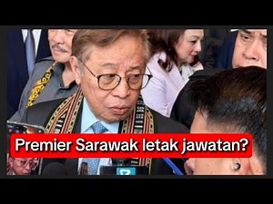 SARAWAK PREMIER RESIGNING! The Truth Behind What Happened