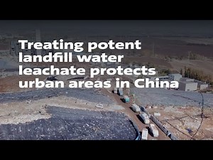Treating potent landfill water leachate protects urban areas in China