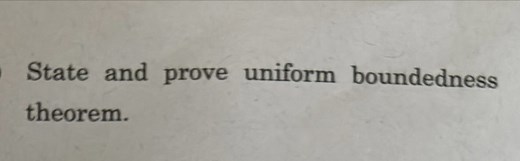 State and prove the Uniform Boundedness Theorem (Banach-Steinha... | Filo