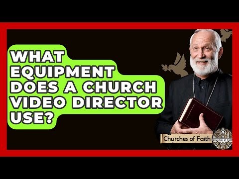 What Equipment Does A Church Video Director Use? - Churches Of Faith