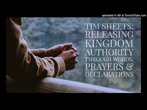 Tim Sheets: Releasing Kingdom Authority Through Words, Prayers & Decrees