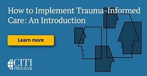 How to Implement Trauma-Informed Care: An Introduction | CITI Program