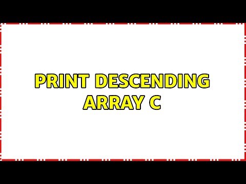 Print descending array C (2 Solutions!!)
