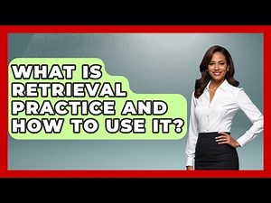 What Is Retrieval Practice And How To Use It? - Aspiring Teacher Guide