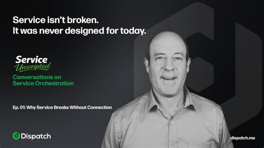 Service Unscripted: Ep 01 Why Service Breaks Without Connection | Dispatch