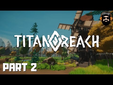 TITANREACH Gameplay - Early Access - Leveling a bit of everything - Part 2 (no commentary)