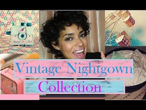 My Vintage Nightgown Collection!