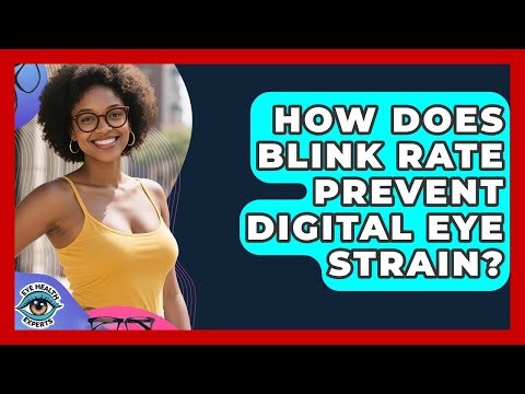 How Does Blink Rate Prevent Digital Eye Strain? - Eye Health Experts