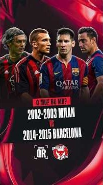 ⭐️ 2002-2003 Milan mı, 2014-2015 Barcelona mı?