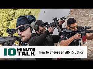 #10MinuteTalk - How To Choose an AR-15 Optic?