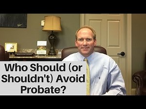 Who Should (and Shouldn't) Take Steps To Avoid Probate?