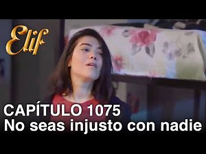 Elif Capítulo 1075 | No seas injusto con nadie