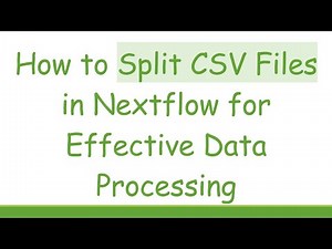 How to Split CSV Files in Nextflow for Effective Data Processing