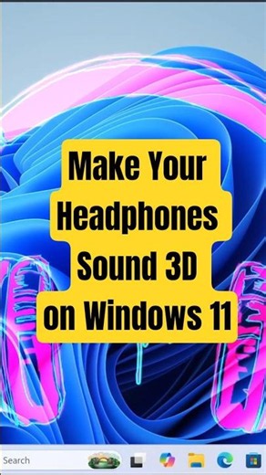 Make Your Headphones Sound 3D on Windows 11