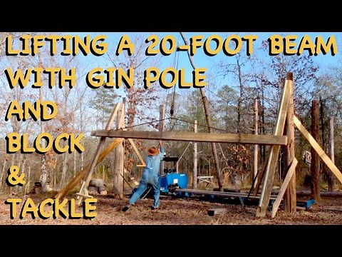 Lifting a 20-foot Beam with Gin Pole and Block & Tackle