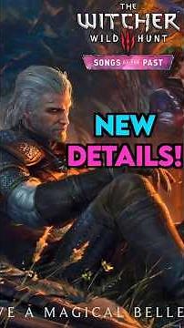 NEW Witcher 3 Songs of the Past Expansion Details Have Been Revealed!
