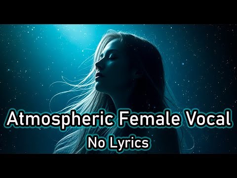 Atmospheric Female Vocal music with no lyrics | 1-Hour Mix