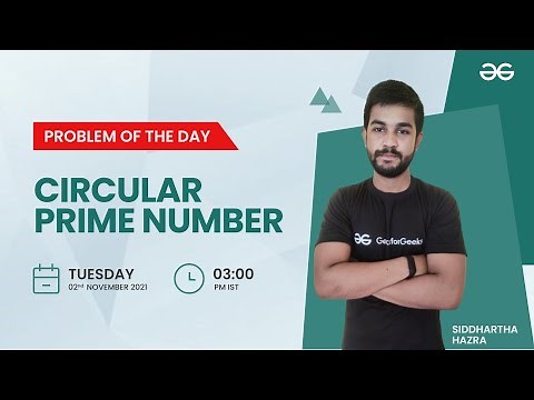 Circular Prime Number | Problem of the Day 1/11/21 | Siddharth Hazra | GeeksforGeeks Practice