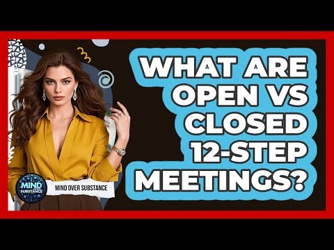 What Are Open Vs Closed 12-Step Meetings? - Mind Over Substance