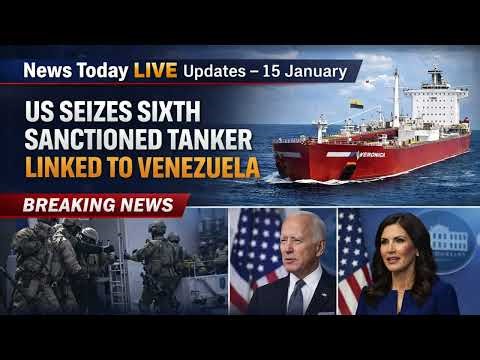 1. US Seizes Sixth Sanctioned Tanker Linked to Venezuela | News Update – 15 January