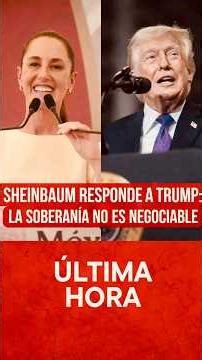 SHEINBAUM RESPONDE A TRUMP TRAS MENSAJE QUE ACUSA A MÉXICO DE “NARCOGOBIERNO”