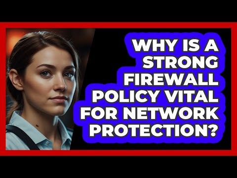 Why Is A Strong Firewall Policy Vital For Network Protection? - SecurityFirstCorp.com