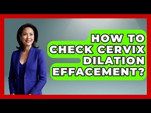 How To Check Cervix Dilation Effacement? - Women's Health and Harmony