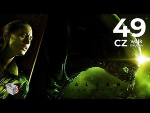 Alien Isolation CZ // ep. 49 // Kompletní walkthrough v češtině