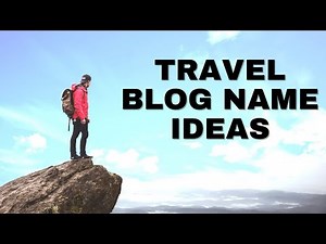 Travel Blog Name Ideas | Travel Group Names Ideas | Travel Business Name Ideas
