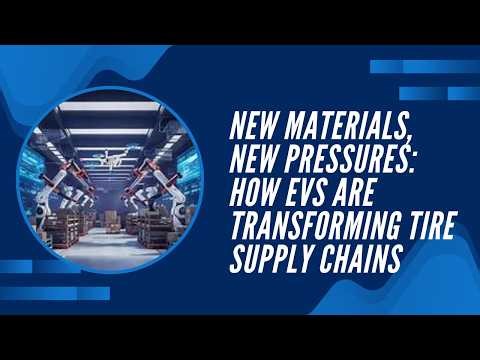 New Materials, New Pressures: How EVs Are Transforming Tire Supply Chains