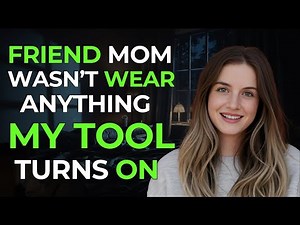 My 50 Year Old Friends Mom Wants Me To Fulfill Her Desires Need - True Infidelity Story