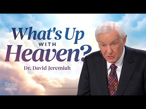 What's Up With Heaven? | Dr. David Jeremiah