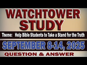 WATCHTOWER STUDY: SEPTEMBER 8-14, 2025 QUESTIONS AND ANSWERS