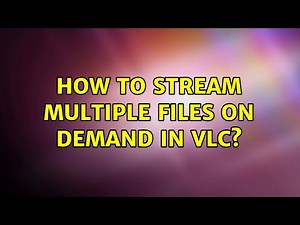 How to stream multiple files on demand in VLC? (3 Solutions!!)