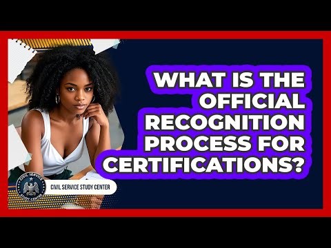 What Is The Official Recognition Process For Certifications?