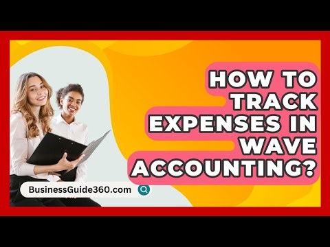How To Track Expenses In Wave Accounting? - BusinessGuide360.com
