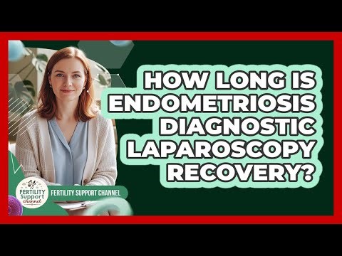 How Long Is Endometriosis Diagnostic Laparoscopy Recovery? - Fertility Support Channel