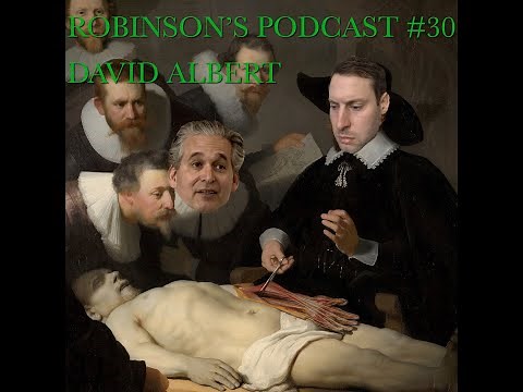 David Albert: Foundations of Physics, Time's Arrow, & Moral Expressivism | Robinson's Podcast #30