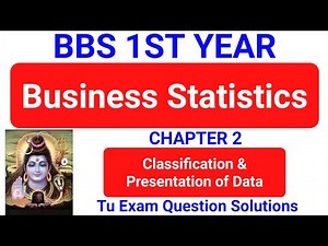 Classification and Presentation of data | Bbs 1st year Business Statistics chapter 2 TU Solution 2