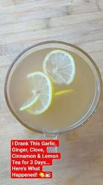 I Drank This Garlic, Ginger, Clove, Cinnamon & Lemon Tea for 3 Days… Here's What Happened! 🍋☕